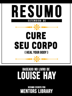 cover image of Resumo Estendido De Cure Seu Corpo (Heal Your Body) – Baseado No Livro De Louise Hay